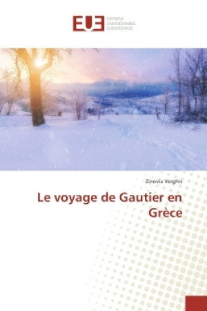 VOYAGE DE GAUTIER EN GRECE (LE) - Zinovia Verghis - UNIV EUROPEENNE