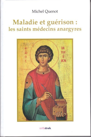 MALADIE ET GUERISON : LES SAINTS MEDECINS A NARGYRES - QUENOT MICHEL - ORTHDRUK