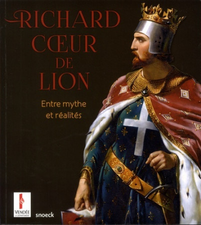 RICHARD COEUR DE LION ENTRE MYTHE ET REALIT ES -  Collectif - SNOECK GENT