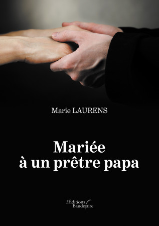 MARIEE A UN PRETRE PAPA - Marie LAURENS - BAUDELAIRE