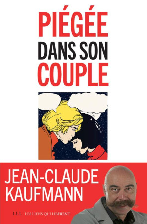 PIEGEE DANS SON COUPLE - KAUFMANN JEAN-CLAUDE - Les Liens qui libèrent