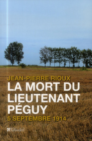 MORT DU LIEUTENANT PEGUY 5 SEPTEMBRE 1914 ( LA) - RIOUX JEAN-PIERRE - Tallandier