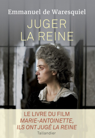 JUGER LA REINE - Emmanuel de Waresquiel - TALLANDIER