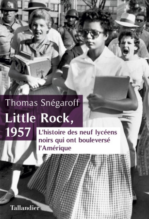 LITTLE ROCK 1957 - Thomas Snégaroff - TALLANDIER