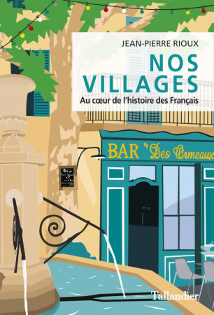 NOS VILLAGES - AU COEUR DE L-HISTOIRE DES FRANCAIS - Jean-Pierre Rioux - TALLANDIER