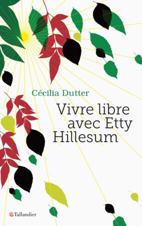 VIVRE LIBRE AVEC ETTY HILLESUM - Cécilia Dutter - TALLANDIER