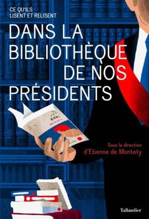 DANS LA BIBLIOTHEQUE DES PRESIDENTS / CE QU-ILS LISENT ET RELISENT - Étienne de Montety - TALLANDIER