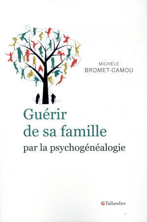 GUERIR DE SA FAMILLE PAR LA PSYCHOGENEALOGIE - BROMET CAMOU MICHELE - TALLANDIER