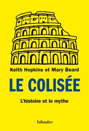 COLISEE - L-HISTOIRE ET LE MYTHE - Keith Hopkins - TALLANDIER