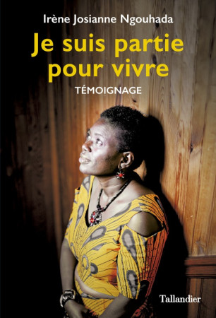 JE SUIS PARTIE POUR VIVRE - Irène Josianne Ngouhada - TALLANDIER