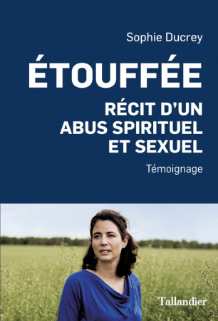 ETOUFFEE - RECIT D-UN ABUS SPIRITUEL ET SEXUEL - Sophie Ducrey - TALLANDIER