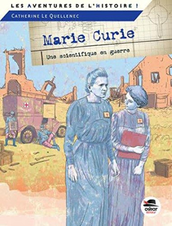 MARIE CURIE / UNE SCIENTIFIQUE EN GUERRE (COLL. LES AVENTURES DE L'HISTOIRE) - LE QUELLENEC CATH. - Oskar