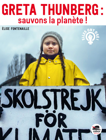 GRETA THUNBERG, SAUVONS LA PLANETE - Elise Fontenaille - OSKAR