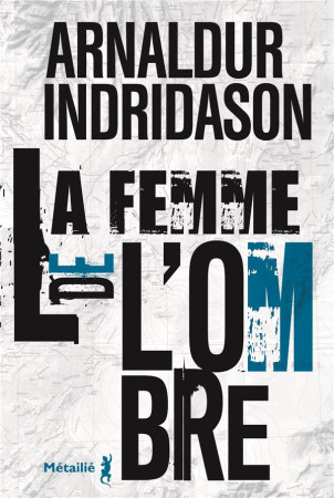 FEMME DE L'OMBRE (LA) - INDRIDASON ARNALDUR - METAILIE