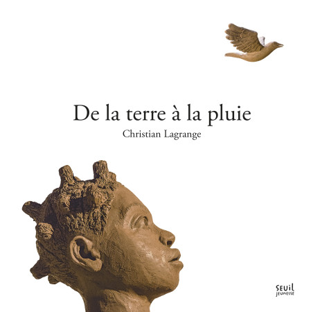 DE LA TERRE A LA PLUIE - CHRISTIAN LAGRANGE - SEUIL JEUNESSE