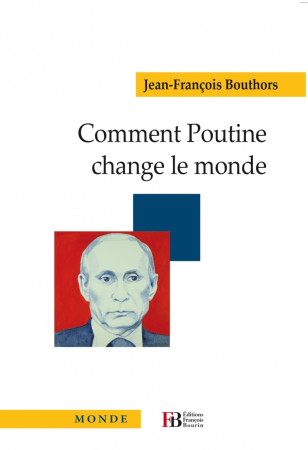 COMMENT POUTINE CHANGE LE MONDE - Jean-François Bouthors - LES PEREGRINES