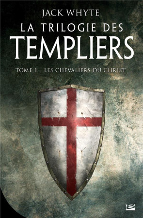 TRILOGIE DES TEMPLIERS, T1 : LES CHEVALIERS DU CHRIST - WHYTE JACK - BRAGELONNE