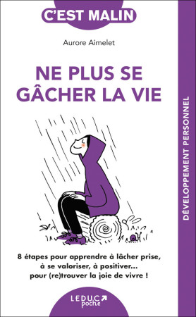 NE PLUS SE GACHER LA VIE C-EST MALIN - Aurore Aimelet - LEDUC