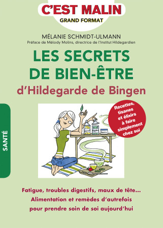 SECRETS DE BIEN-ETRE D-HILDEGARDE DE BINGEN / C-EST MALIN - Mélanie Schmidt-Ulmann - LEDUC