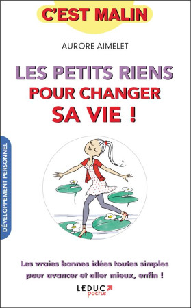 PETITS RIENS POUR CHANGER SA VIE C'EST MALIN - AIMELET AURORE - Leduc.s éditions