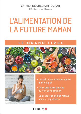 GRAND LIVRE DE L-ALIMENTATION DE LA FUTURE MAMAN (LE) - Catherine Conan - LEDUC