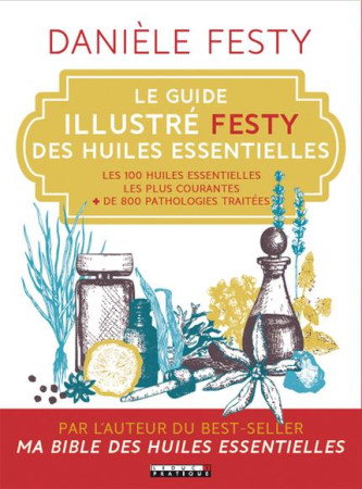 GUIDE ILLUSTRE FESTY DES HUILES ESSENTIELLES - FESTY DANIELE - QUOTIDIEN MALIN