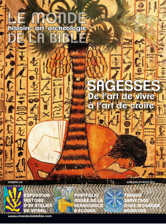 MONDE DE LA BIBLE NO 221 / JUIN 2017 / SAGESSES DE ART DE VIVRE A ART DE CROIRE - XXX - BAYARD PRESSE