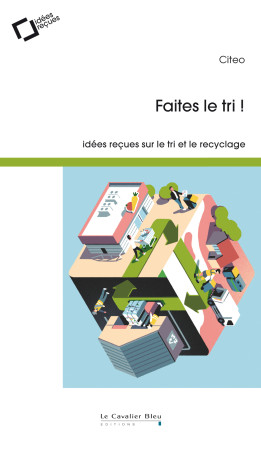 FAITES LE TRI / IDEES RECUES SUR LE TRI ET LE RECYCLAGE -  Citeo - CAVALIER BLEU