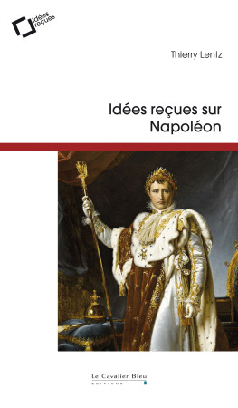 IDEES RECUES SUR NAPOLEON - Thierry Lentz - CAVALIER BLEU