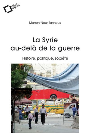 LA SYRIE AU-DELA DE LA GUERRE - TANNOUS MANON-NOUR - CAVALIER BLEU