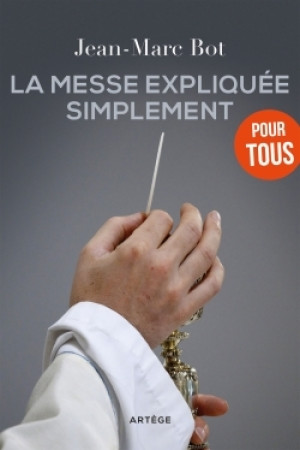 MESSE EXPLIQUEE SIMPLEMENT (LA) - Jean-Marc BOT - ARTEGE