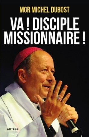 VA ! DISCIPLE MISSIONNAIRE ! - MICHEL DUBOST - ARTEGE