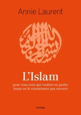 ISLAM POUR TOUT CEUX QUI VEULENT EN PARLER - Annie Laurent - ARTEGE