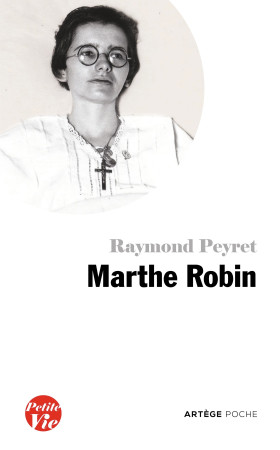 PETITE VIE MARTHE ROBIN - Raymond Peyret - ARTEGE