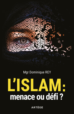 ISLAM : MENACE OU DEFI ? - Dominique Rey - ARTEGE