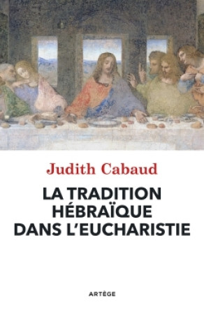 TRADITION HEBRAIQUE DANS L-EUCHARISTIE - Judith Cabaud - ARTEGE