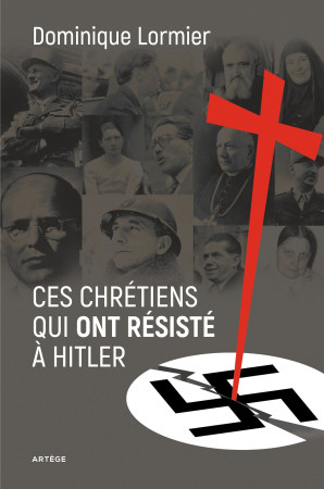 CES CHRETIENS QUI ONT RESISTE A HITLER - Dominique Lormier - ARTEGE