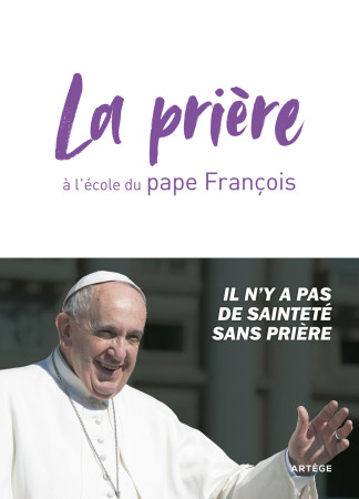 PRIERE (LA) A L-ECOLE DU PAPE FRANCOIS -  François - ARTEGE