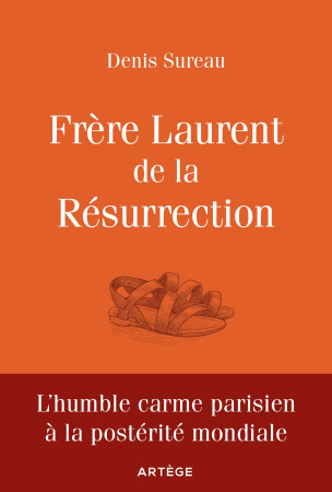 FRERE LAURENT DE LA RESURRECTION - LE CORDONNIER DE DIEU - Denis Sureau - ARTEGE