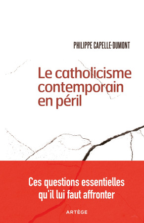 LE GENIE DU CATHOLICISME FACE AUX DEFIS CONTEMPORAINS - Philippe Capelle-Dumont - ARTEGE