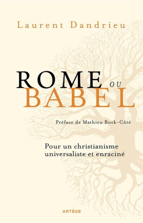 ROME OU BABEL - POUR UN CHRISTIANISME UNIVERSALISTE ET ENRACINE - DANDRIEU LAURENT - ARTEGE