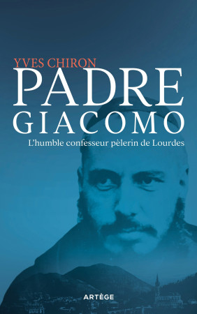 PADRE GIACOMO - LE SAINT CONFESSEUR MORT A LOURDES - Yves Chiron - ARTEGE