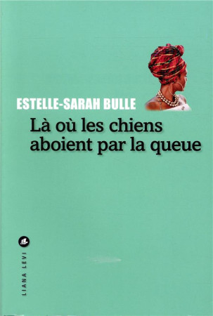 LA OU LES CHIENS ABOIENT PAR LA QUEUE - BULLE ESTELLE-SARAH - LEVI