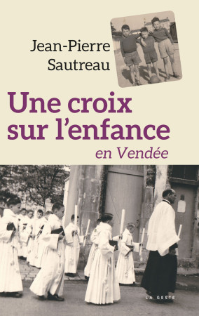 UNE CROIX SUR L-ENFANCE EN VENDEE - Jean-Pierre Sautreau - GESTE