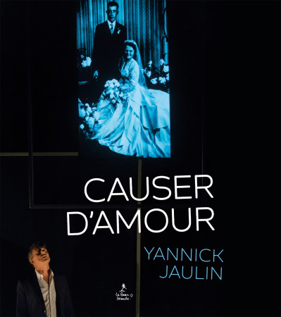 CAUSER D-AMOUR - Yannick Jaulin - GESTE