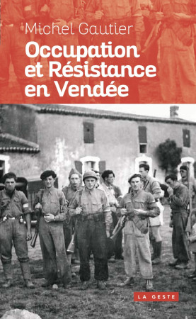 OCCUPATION ET RESISTANCE EN VENDEE - Michel Gautier - GESTE