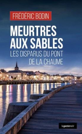 MEURTRES AUX SABLES - LES DISPARUS DU PONT DE LA CHAUME TOME 151 - BODIN FREDERIC - GESTE