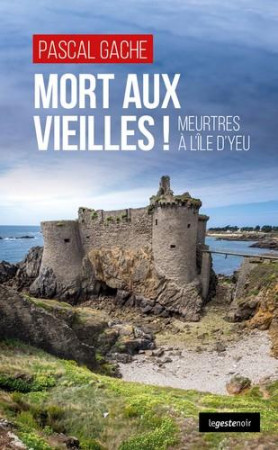 MORT AUX VIEILLES ! MEURTRES A L'ILE D'YEU TOME 177 - GACHE PASCAL - GESTE