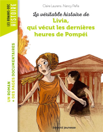 VERITABLE HISTOIRE DE LIVIA, QUI VECUT LES DERNIERES HEURES DE POMPEI - NE - - LAURENS ET PENA - BAYARD JEUNESSE