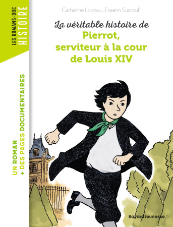 VERITABLE HISTOIRE DE PIERROT, SERVITEUR A LA COUR DE LOUIS XIV - NE - - Catherine Loizeau - BAYARD JEUNESSE